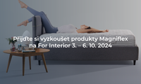 Přijďte si vyzkoušet produkty Magniflex na For Interior Přijďte si vyzkoušet produkty Magniflex na For Interior