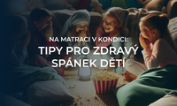 Na matraci v kondici: Co udělat pro zdravý spánek našich předškoláků a mladších školních dětí? Na matraci v kondici: Co udělat pro zdravý spánek našich předškoláků a mladších školních dětí?